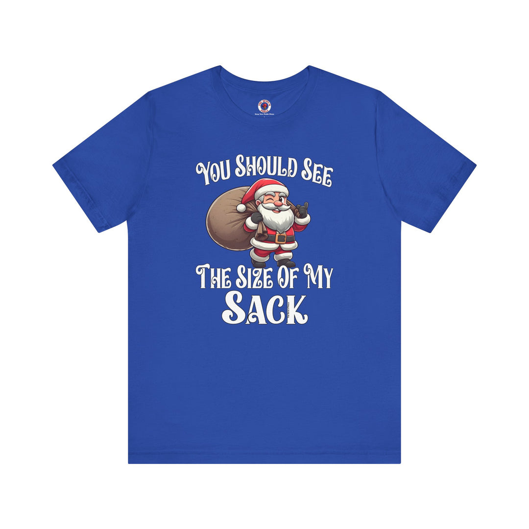 You Should See The Size Of My Sack T-Shirt