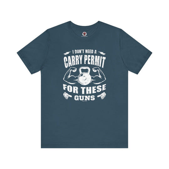 I Don't Need A Carry Permit For These Guns T-Shirt