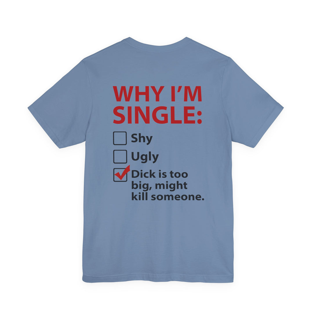 Why I'm Single T-Shirt