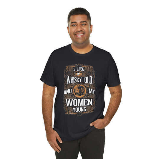 I Like My Whiskey Old and My Women Young T-Shirt