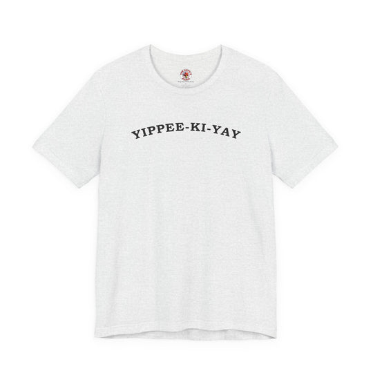 Yippee-Ki-Yay T-Shirt