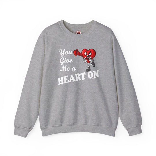 You Give Me A Heart On Crewneck Sweatshirt