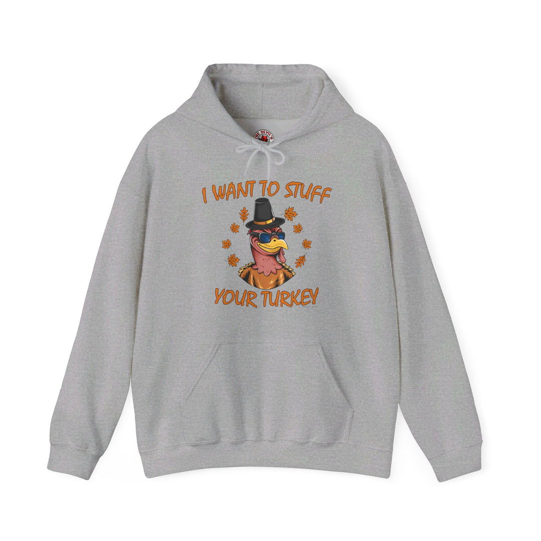 I Want To Stuff Your Turkey Hooded Sweatshirt