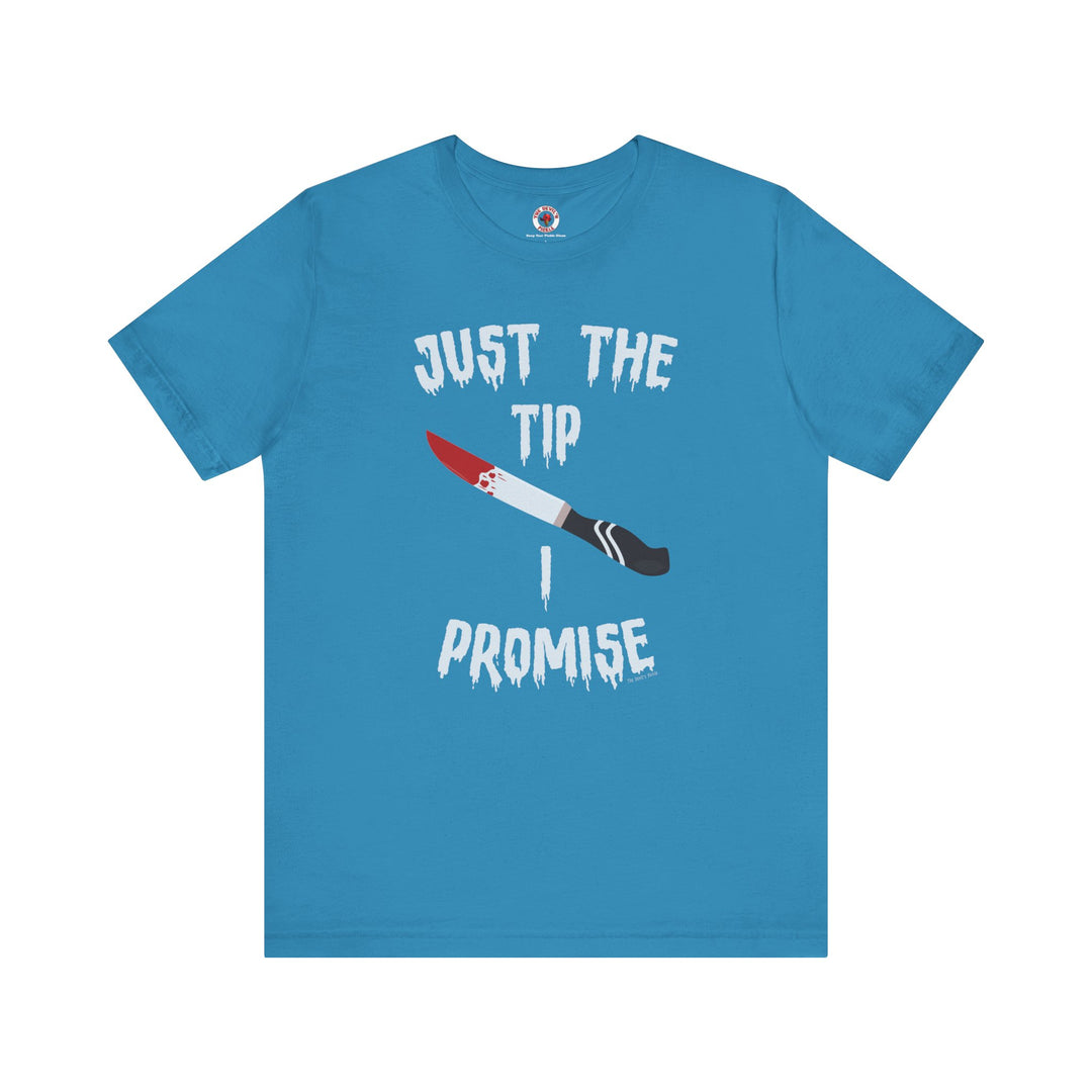 Just The Tip I Promise T-Shirt