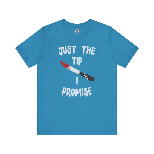 Just The Tip I Promise T-Shirt