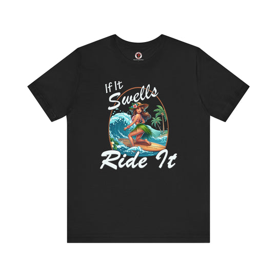 If It Swells Ride it T-Shirt