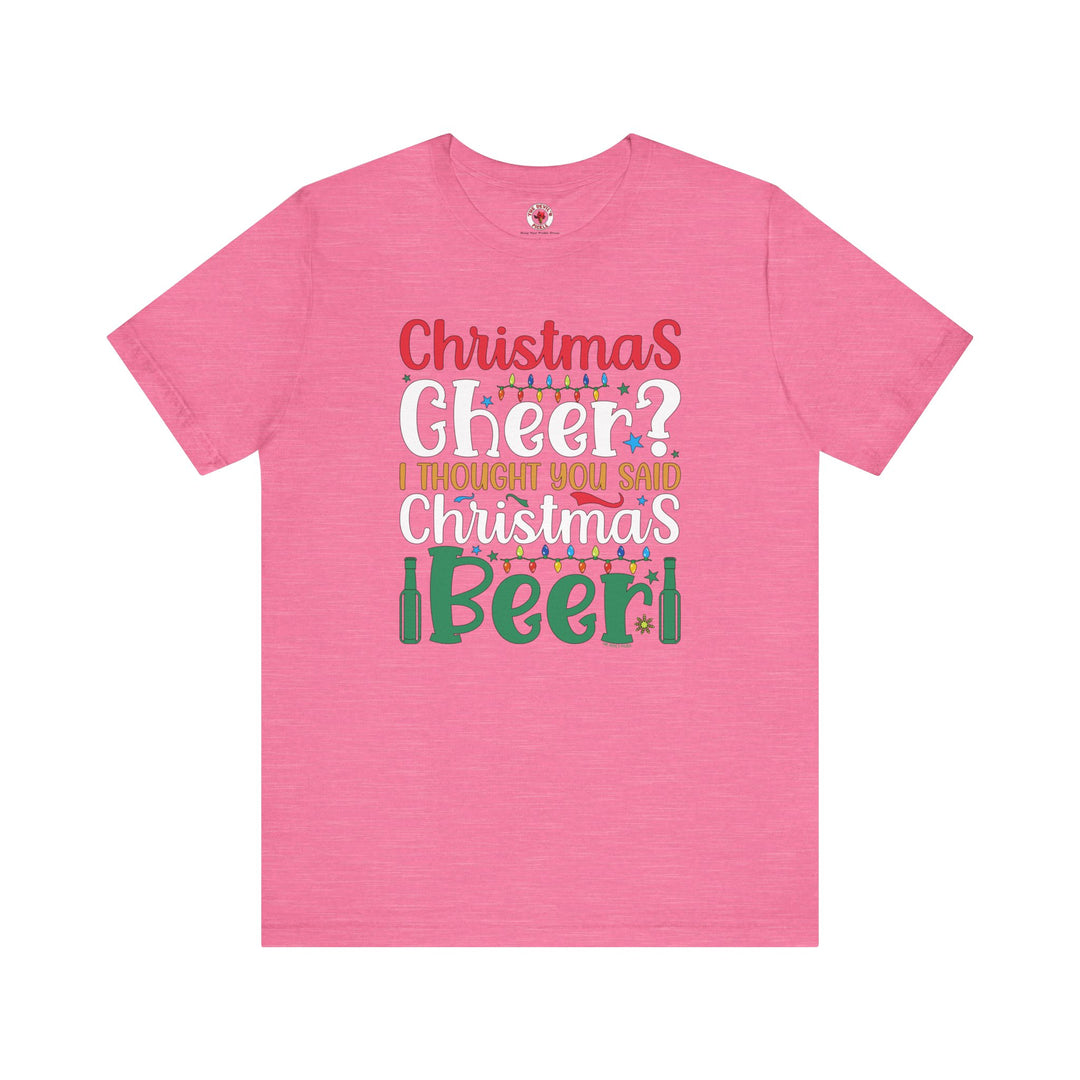 Christmas Cheer? I thought You Said Christmas Beer T-Shirt