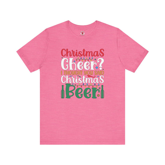 Christmas Cheer? I thought You Said Christmas Beer T-Shirt