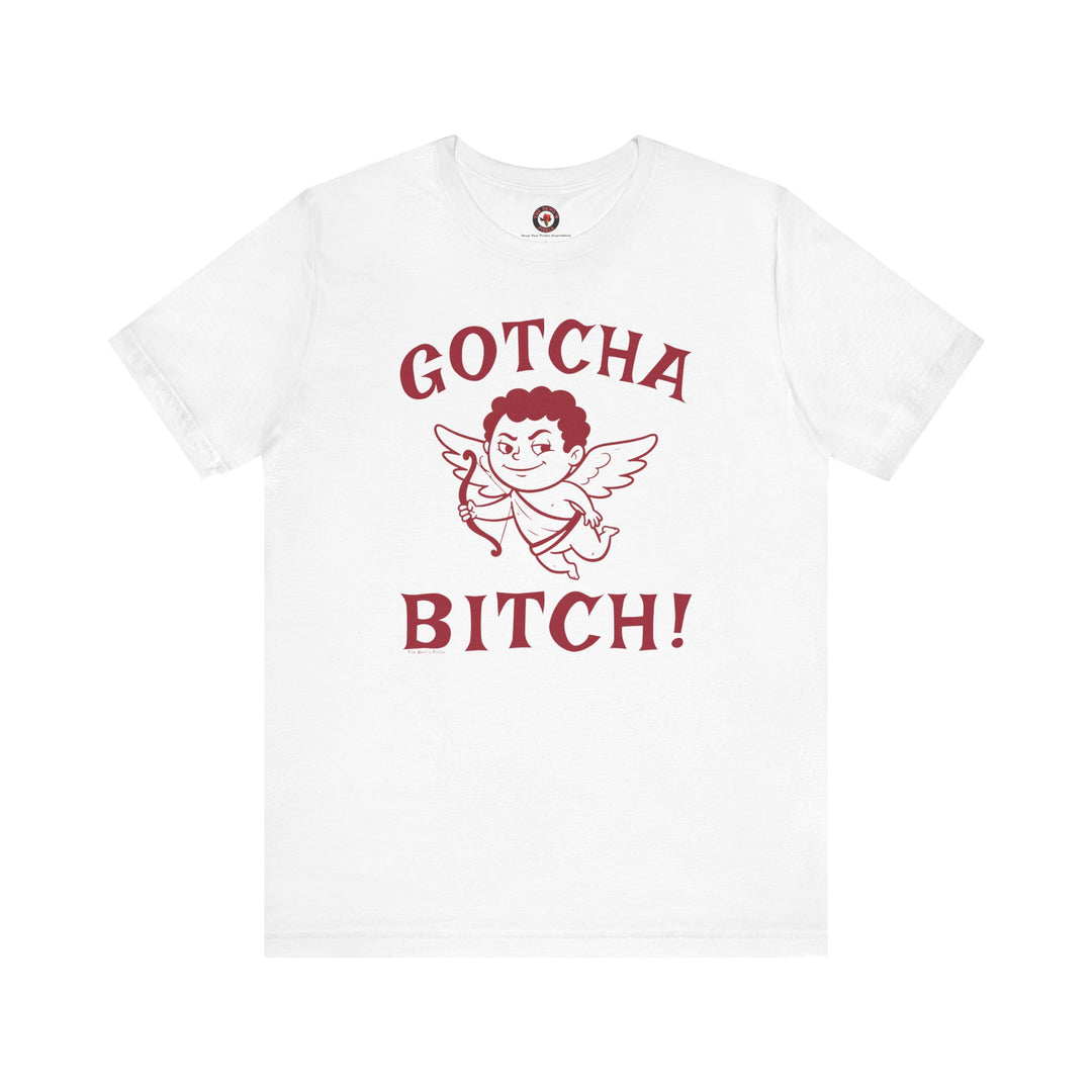 Gotcha Bitch T-Shirt