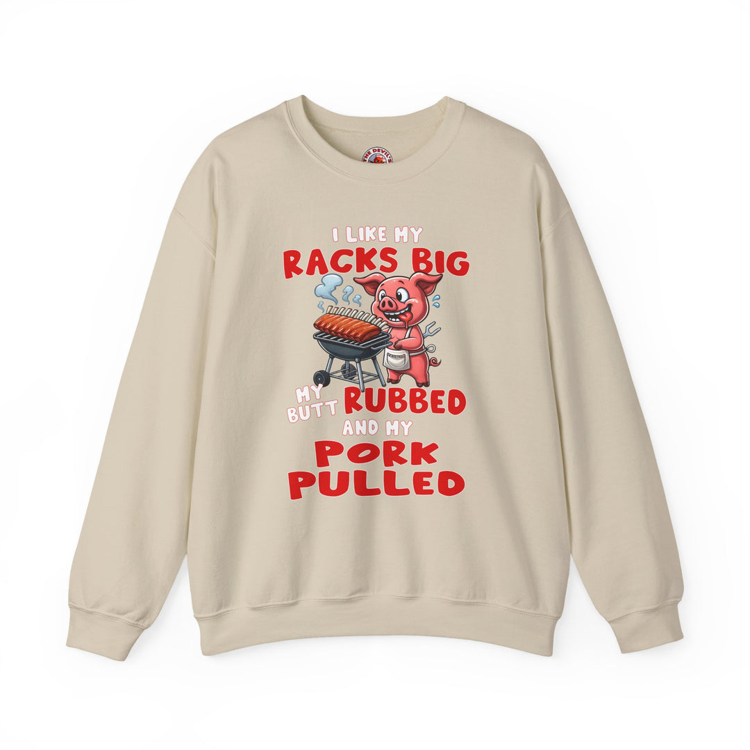 I Like My Racks Big My Butt Rubbed and My Pork Pulled Crewneck Sweatshirt
