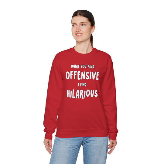 What You Find Offensive I Find Hilarious Crewneck Sweatshirt