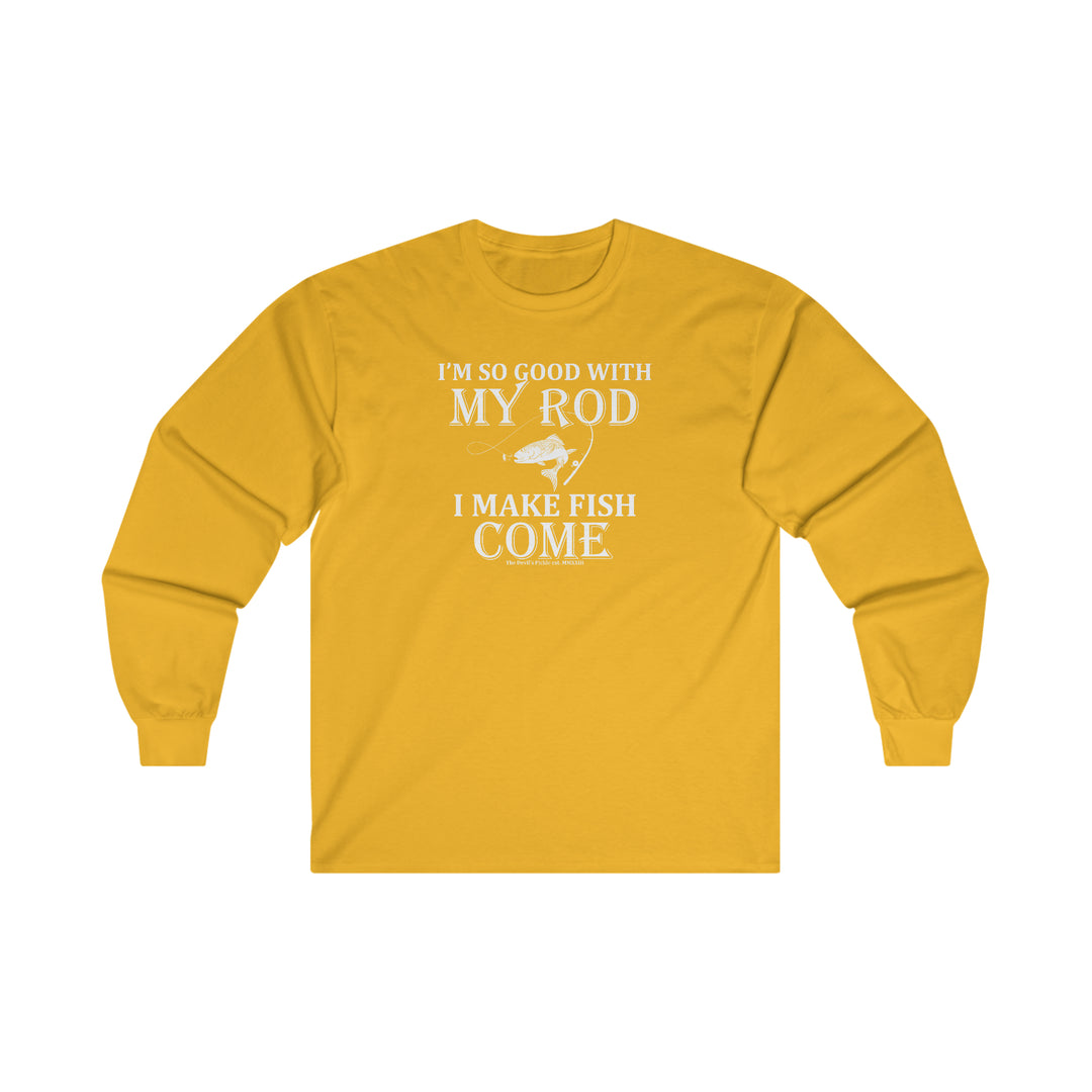 I'm So Good With My Rod Long Sleeve Tee