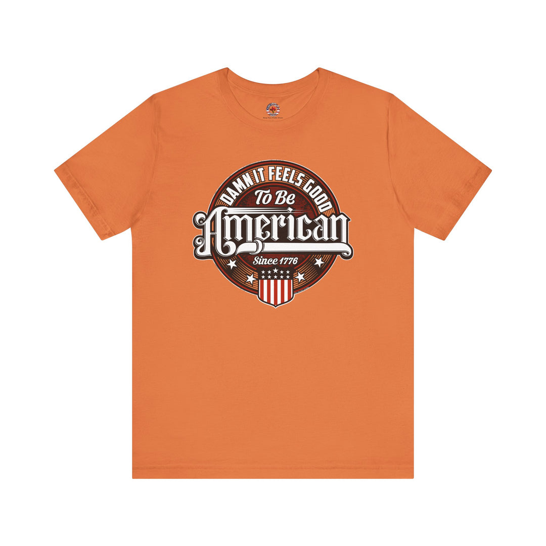 Damn it Feels Good To Be American T-Shirt