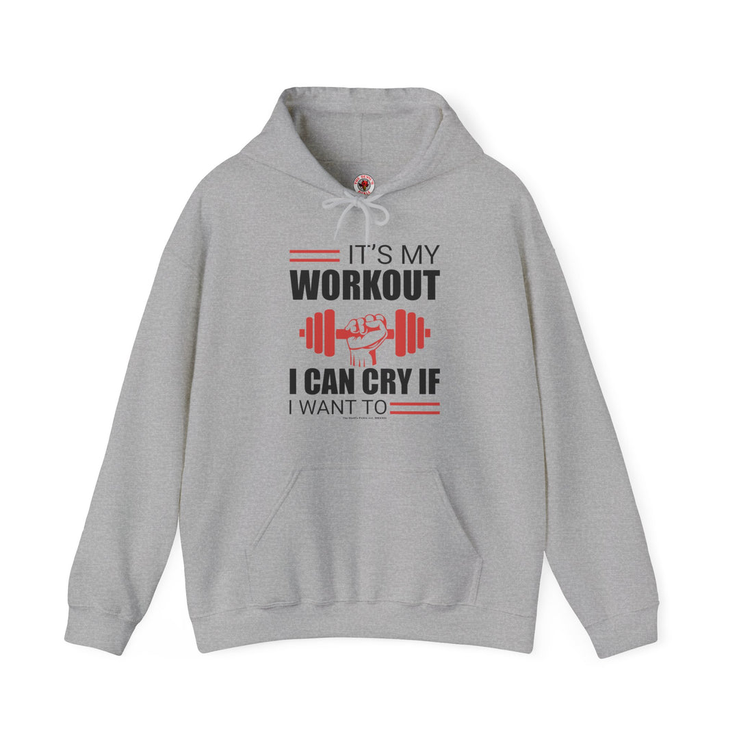 It's My Workout I Can Cry If I Want To Hooded Sweatshirt