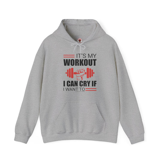 It's My Workout I Can Cry If I Want To Hooded Sweatshirt