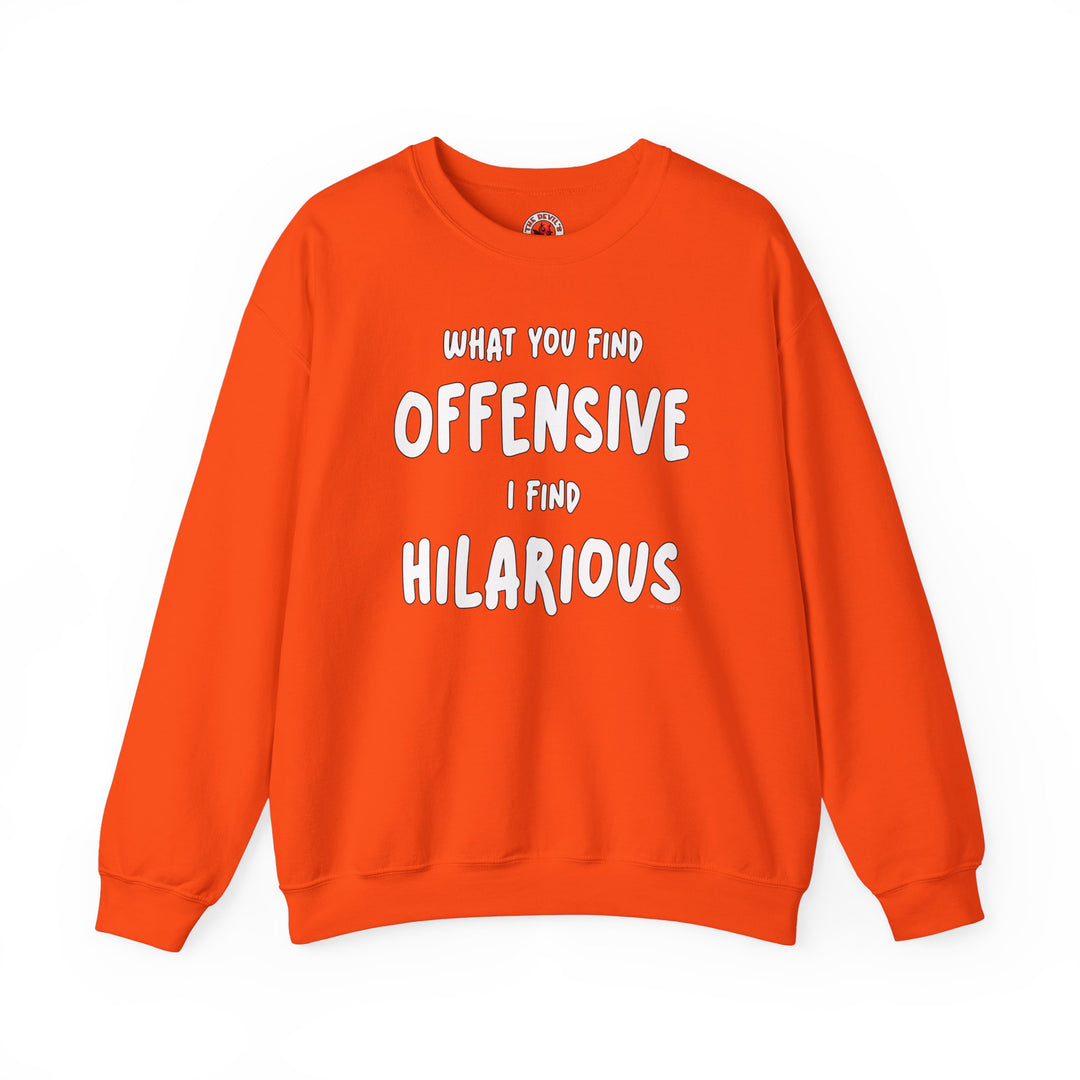 What You Find Offensive I Find Hilarious Crewneck Sweatshirt