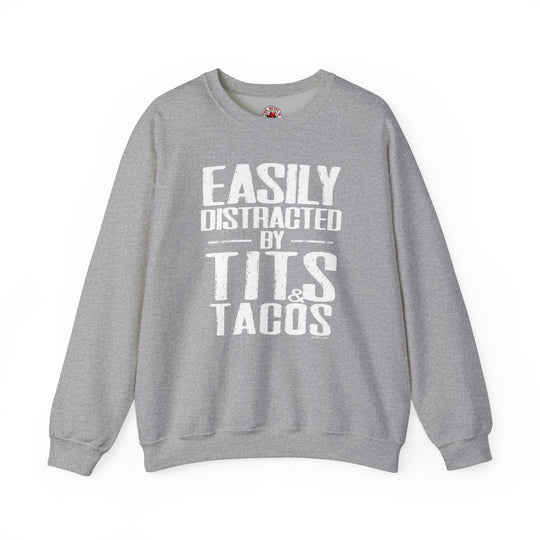 Easily Distracted By Tits and Tacos Crewneck Sweatshirt