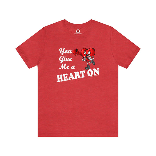 You Give Me A Heart On T-Shirt