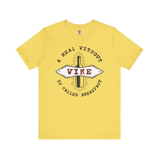 A Meal Without Wine Is Called Breakfast T-Shirt