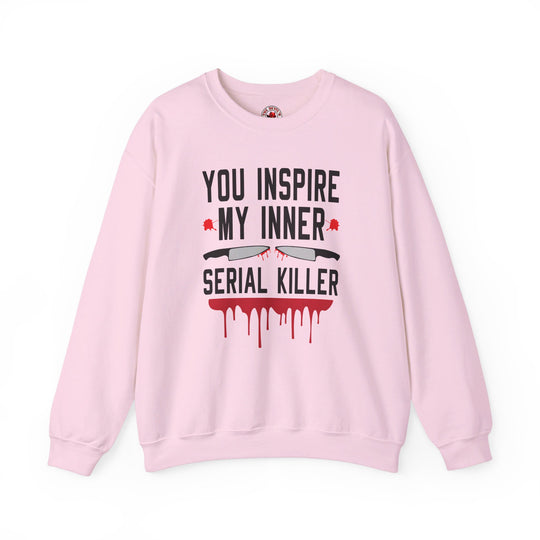 You Inspire My Inner Serial Killer Crewneck Sweatshirt