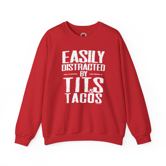 Easily Distracted By Tits and Tacos Crewneck Sweatshirt