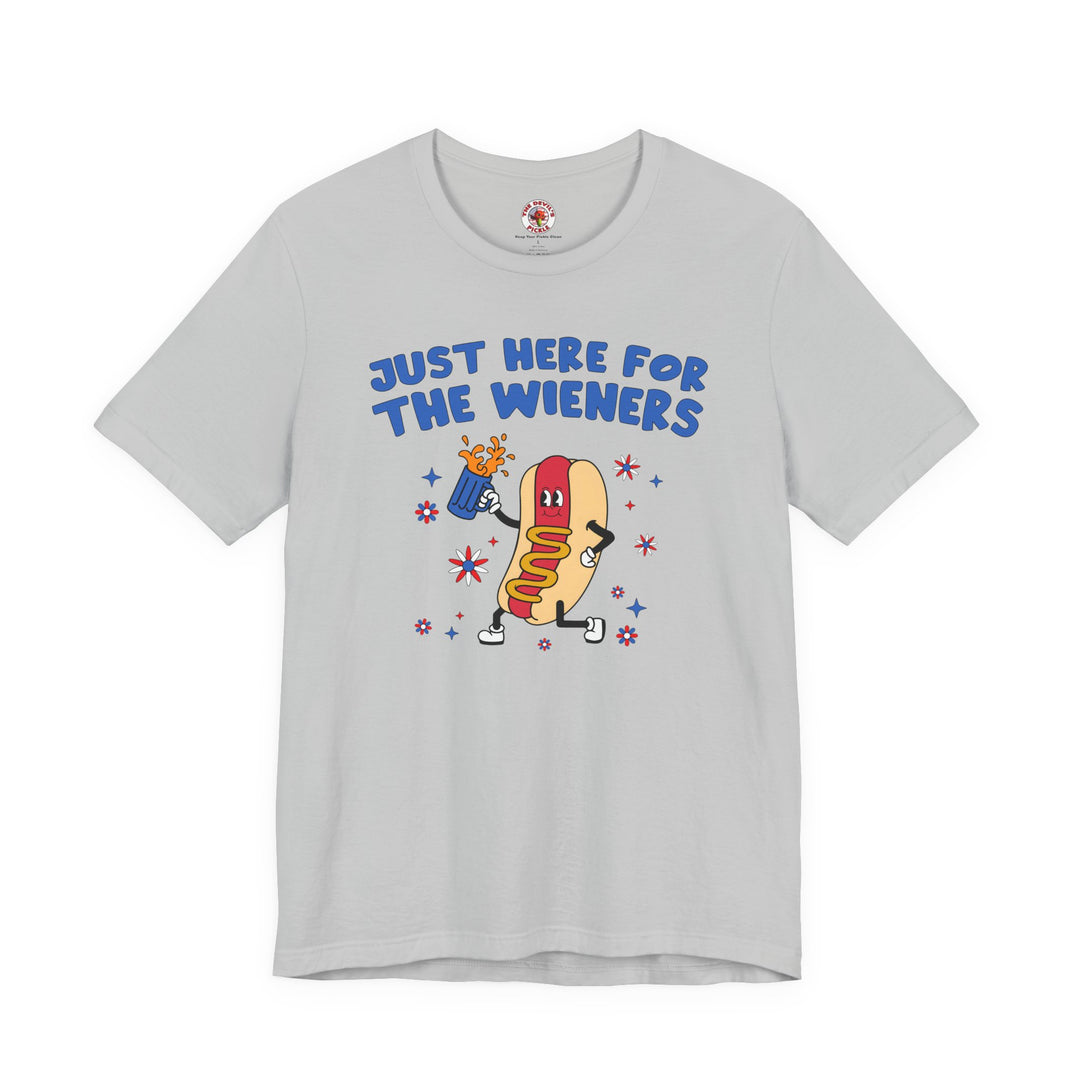 Just Here For The Wieners T-Shirt
