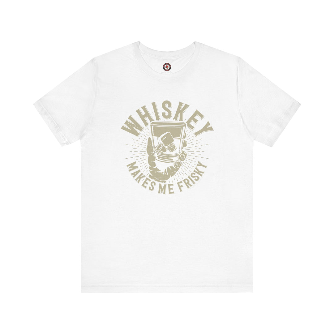 Whiskey Makes Me Frisky T-Shirt