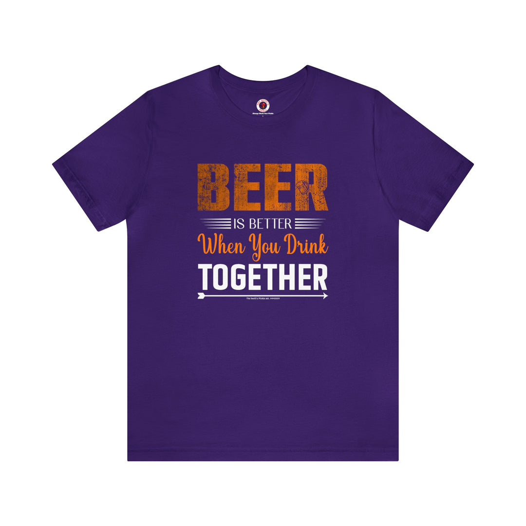 Beer Is Better When You Drink Together T-Shirt