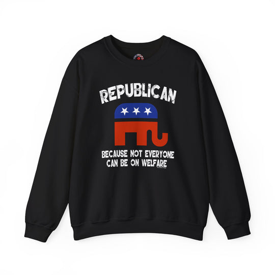 Republican Because Not Everyone Can Be On Welfare Crewneck Sweatshirt