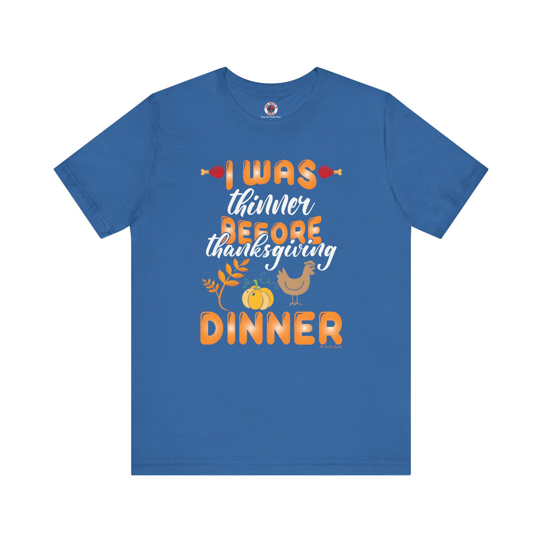 I Was Thinner Before Thanksgiving Dinner T-Shirt