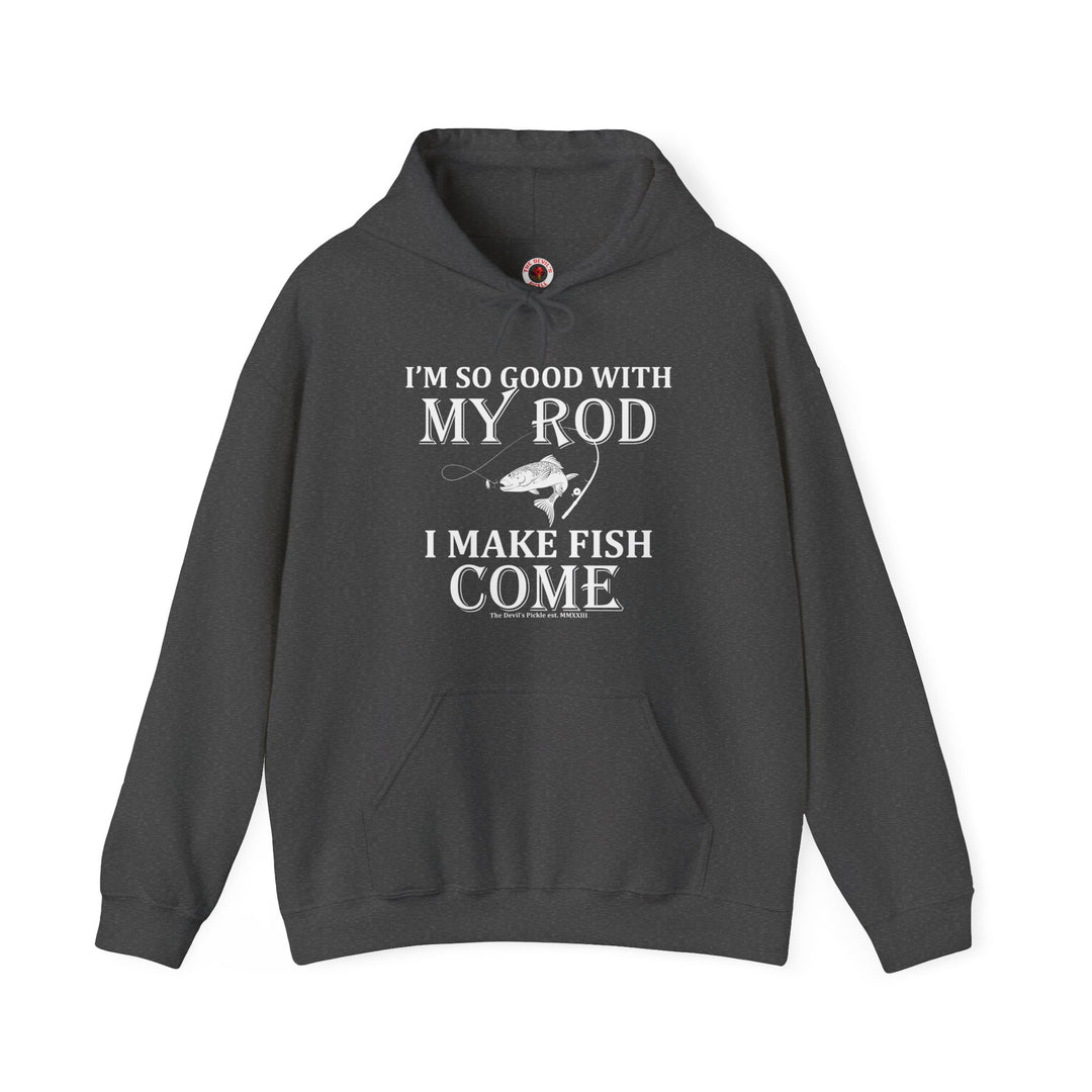 I'm So Good With My Rod Hooded Sweatshirt