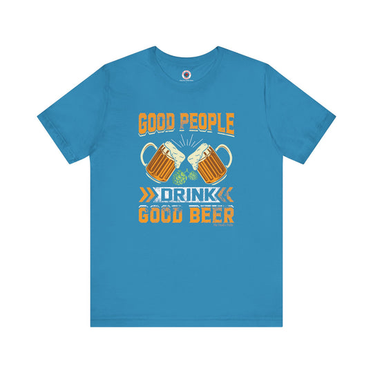 Good People Drink Good Beer T-Shirt