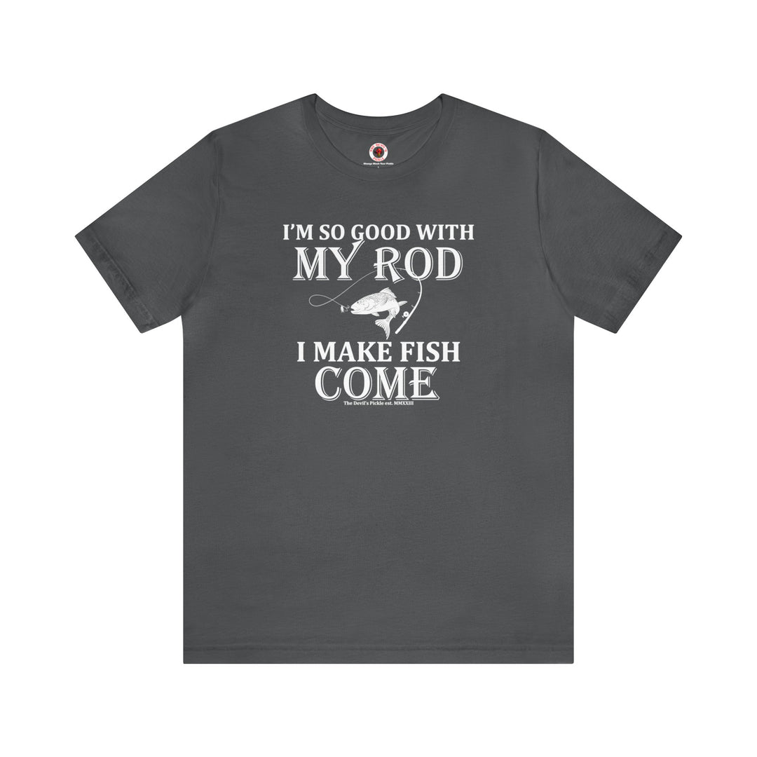 I'm So Good With My Rod T-Shirt