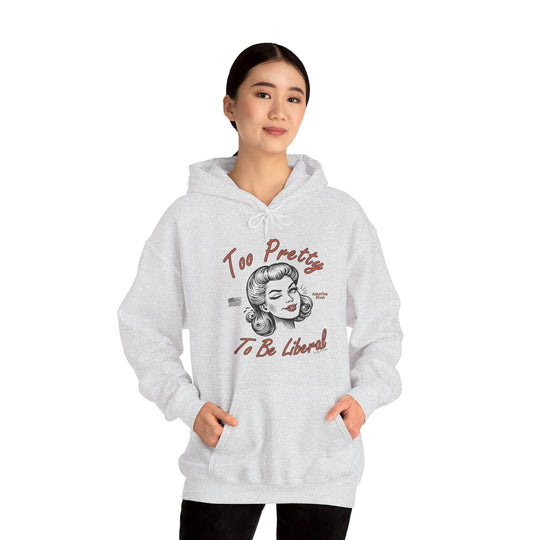 Too Pretty To Be Liberal Hooded Sweatshirt