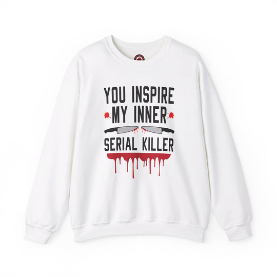 You Inspire My Inner Serial Killer Crewneck Sweatshirt