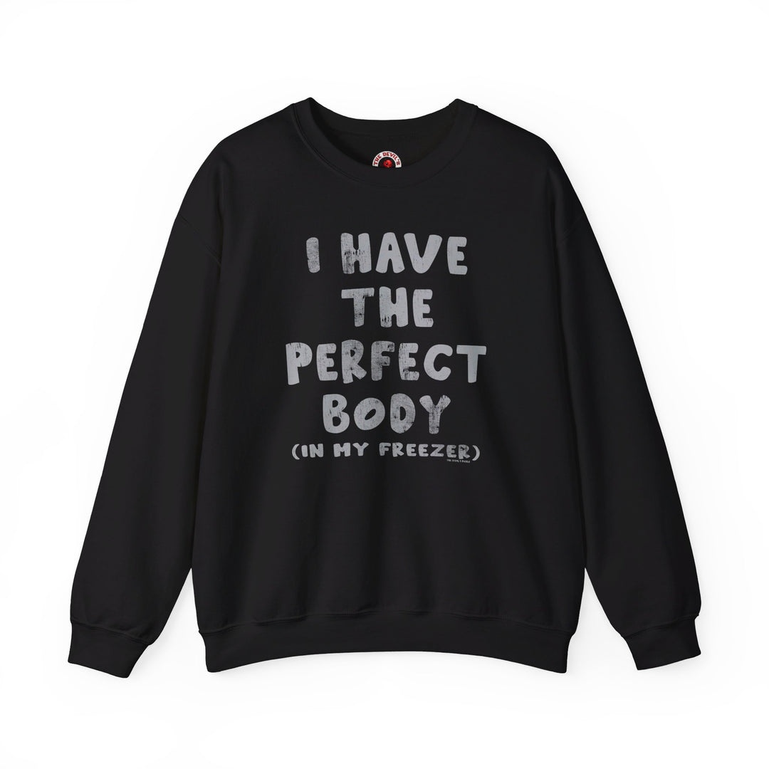 I Have The Perfect Body Crewneck Sweatshirt