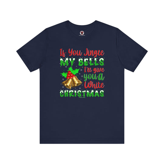 If You Jingle My Bells T-Shirt