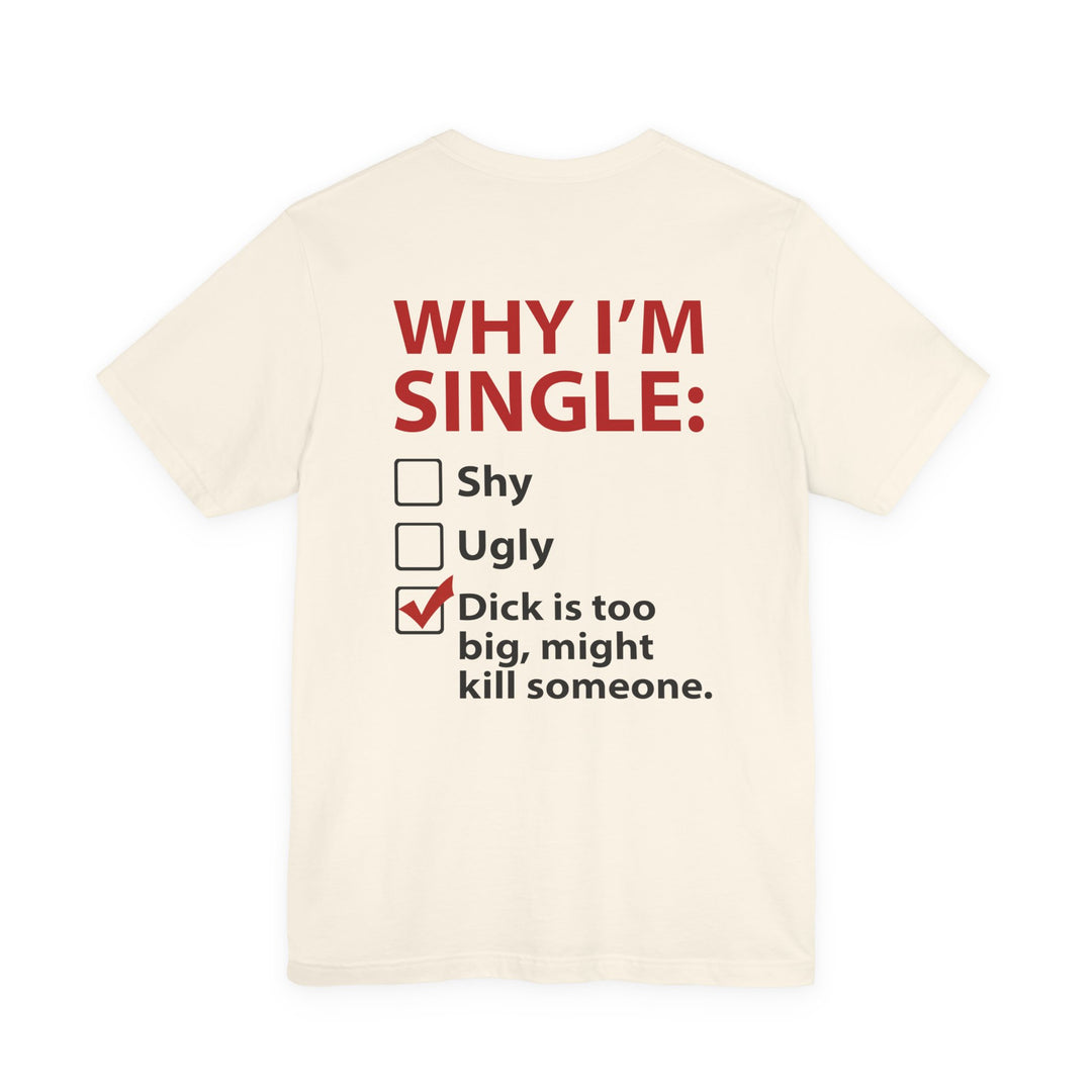 Why I'm Single T-Shirt