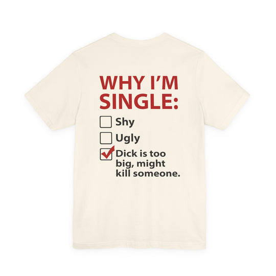 Why I'm Single T-Shirt