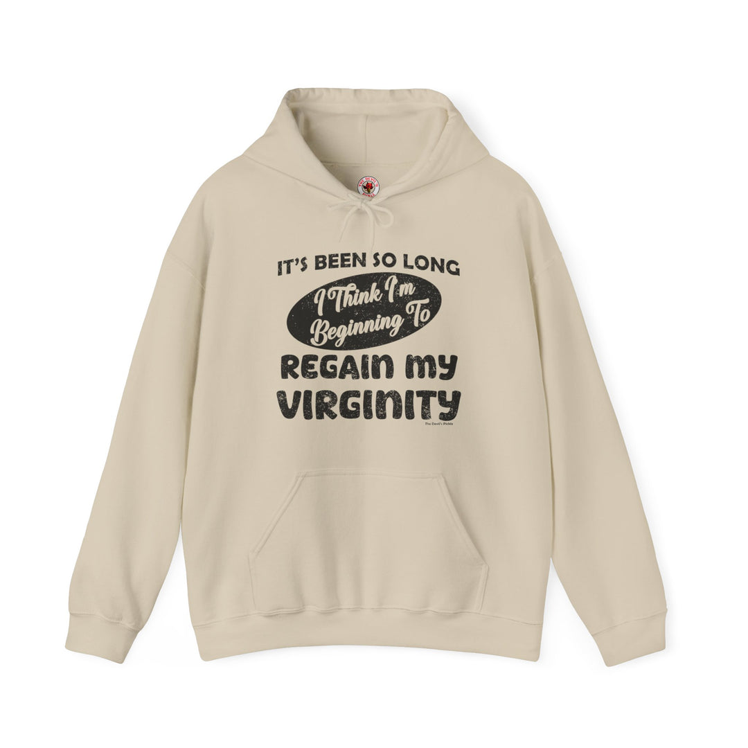 It's Been So Long I Think I'm Beginning To Regain My Virginity Hooded Sweatshirt