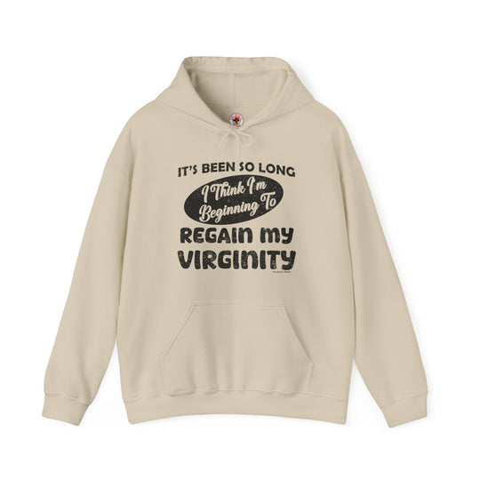 It's Been So Long I Think I'm Beginning To Regain My Virginity Hooded Sweatshirt