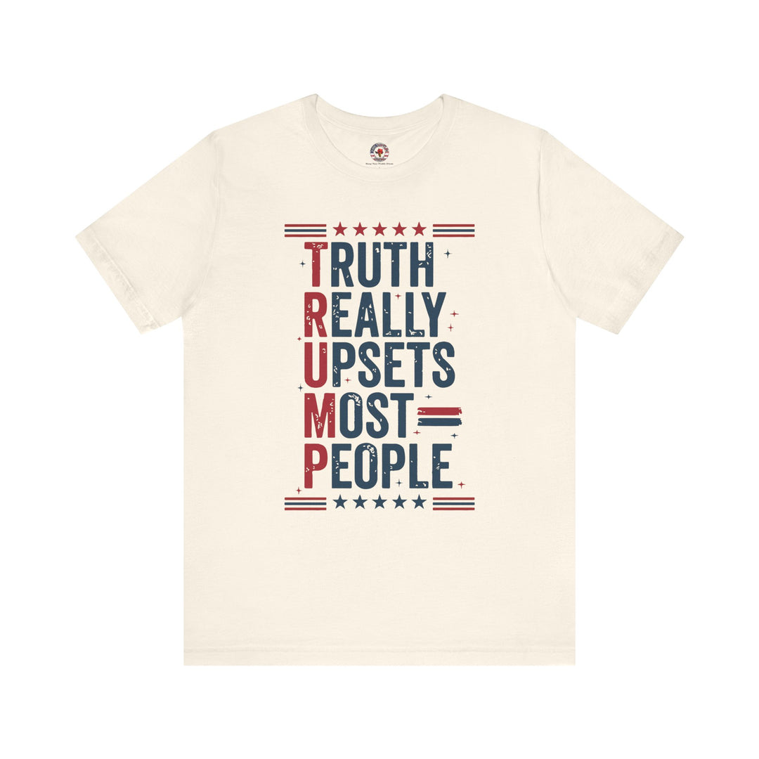 Truth Really Upsets Most People T-Shirt