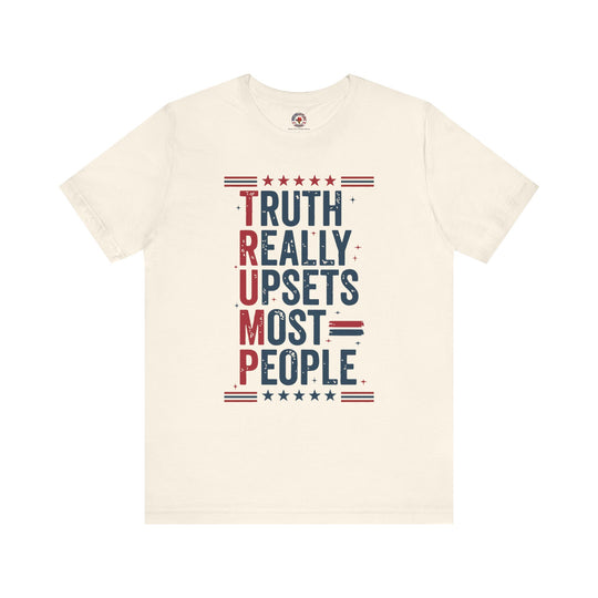 Truth Really Upsets Most People T-Shirt