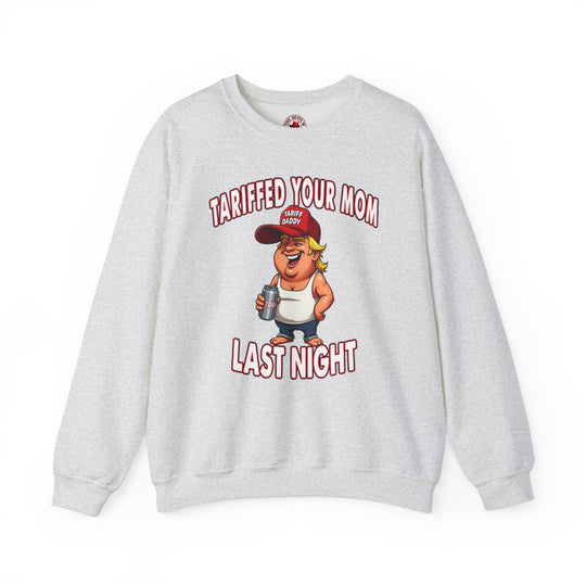 Tariffed Your Mom Last Night Crewneck Sweatshirt