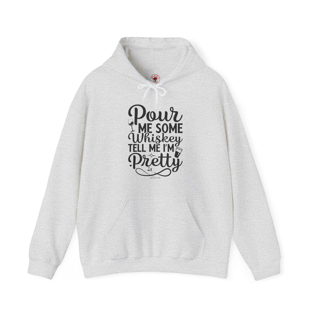 Pour Me Some Whiskey Tell Me I'm Pretty Hooded Sweatshirt