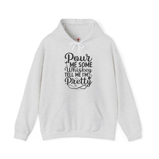 Pour Me Some Whiskey Tell Me I'm Pretty Hooded Sweatshirt