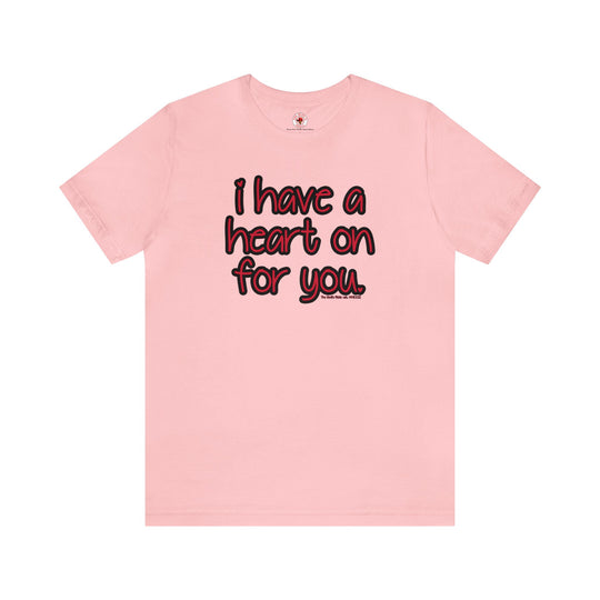 I Have A Heart On For You T-Shirt