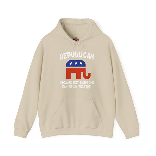 Republican Because Not Everyone Can Be On Welfare Hooded Sweatshirt