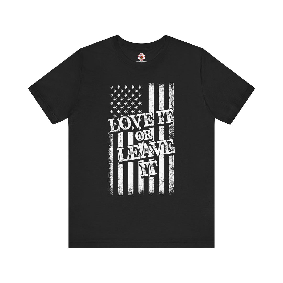 Love It Or Leave It T-Shirt