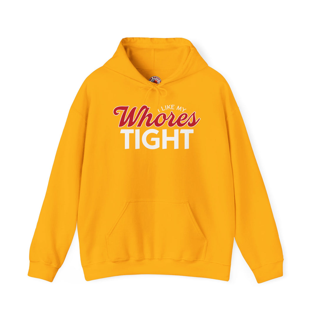 I Like My Whores Tight Hooded Sweatshirt